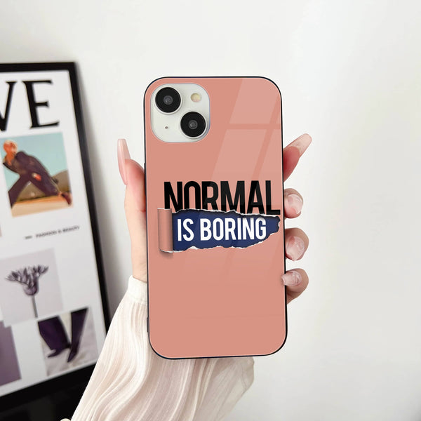 Normal Is Boring Design - HQ Ultra Shine Premium Glass Phone Case All Models